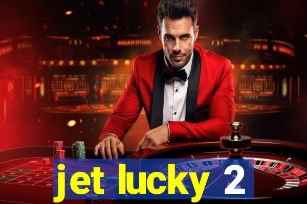 jet lucky 2